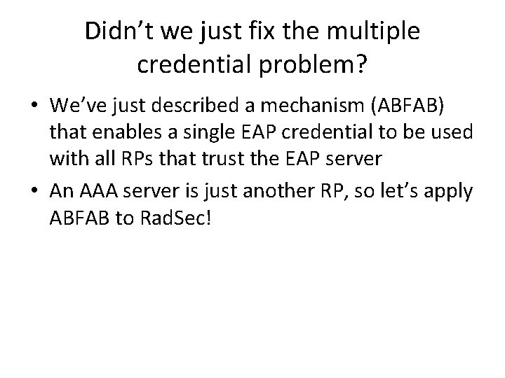 Didn’t we just fix the multiple credential problem? • We’ve just described a mechanism