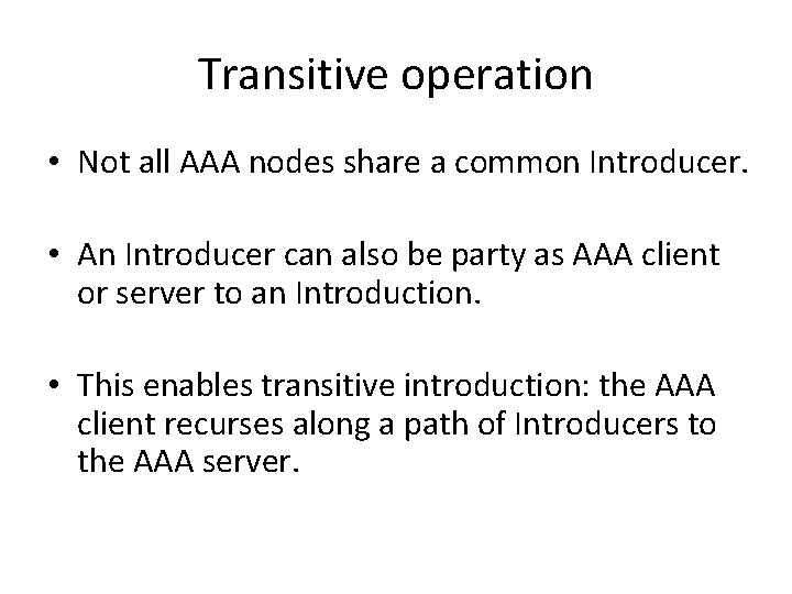 Transitive operation • Not all AAA nodes share a common Introducer. • An Introducer