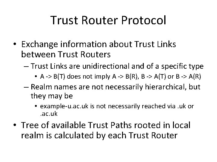 Trust Router Protocol • Exchange information about Trust Links between Trust Routers – Trust