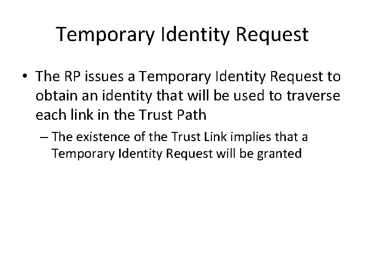 Temporary Identity Request • The RP issues a Temporary Identity Request to obtain an