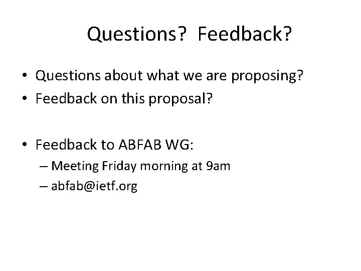 Questions? Feedback? • Questions about what we are proposing? • Feedback on this proposal?