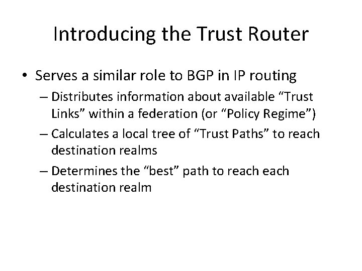 Introducing the Trust Router • Serves a similar role to BGP in IP routing