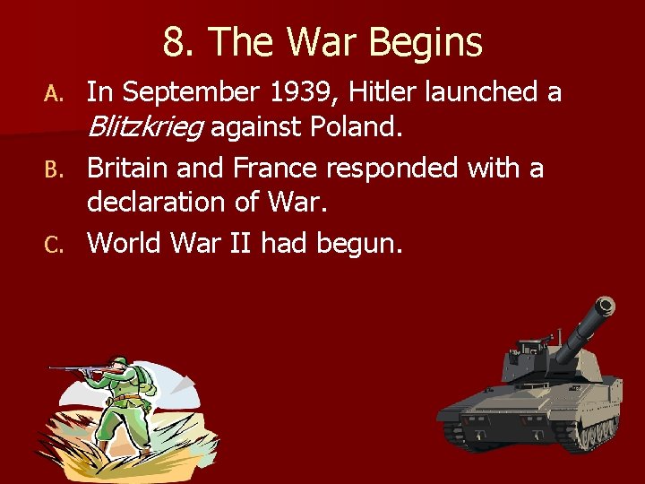 8. The War Begins In September 1939, Hitler launched a Blitzkrieg against Poland. B.
