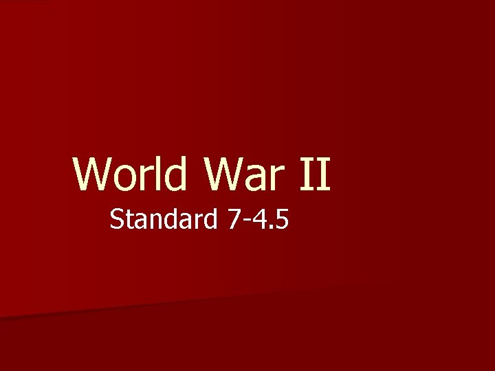 World War II Standard 7 -4. 5 