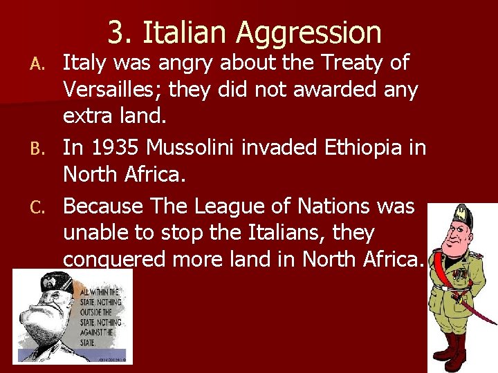 3. Italian Aggression Italy was angry about the Treaty of Versailles; they did not