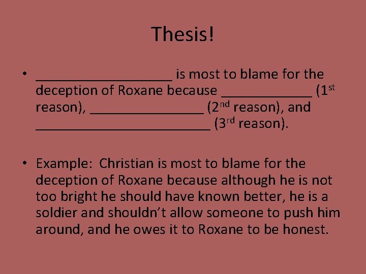 Thesis! • _________ is most to blame for the deception of Roxane because ______