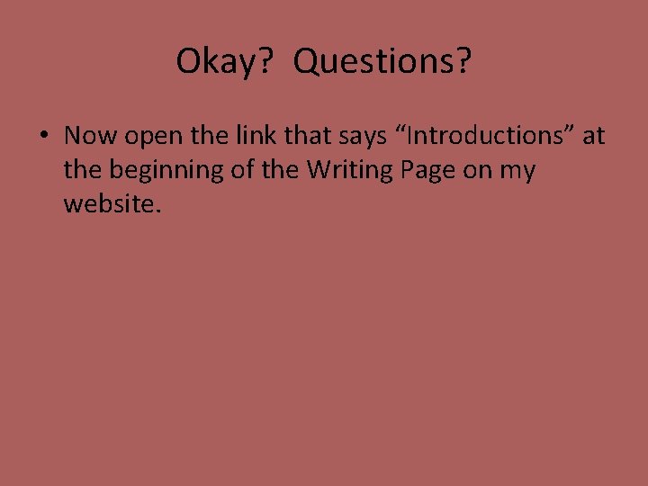 Okay? Questions? • Now open the link that says “Introductions” at the beginning of