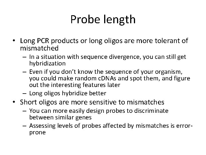 Probe length • Long PCR products or long oligos are more tolerant of mismatched