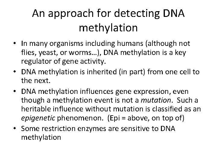 An approach for detecting DNA methylation • In many organisms including humans (although not