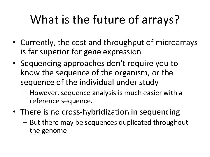 What is the future of arrays? • Currently, the cost and throughput of microarrays