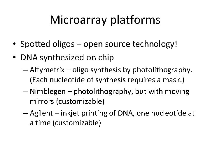 Microarray platforms • Spotted oligos – open source technology! • DNA synthesized on chip