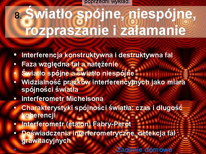 poprzedni wykład: 8. Światło spójne, niespójne, rozpraszanie i załamanie • Interferencja konstruktywna i destruktywna