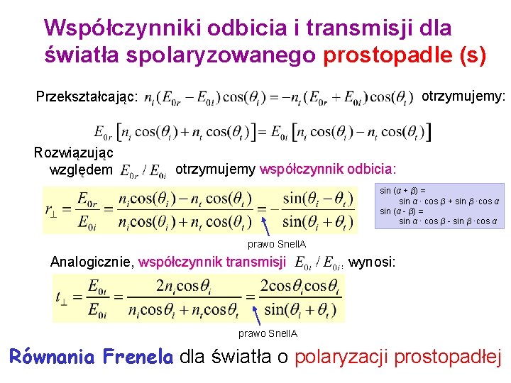 Współczynniki odbicia i transmisji dla światła spolaryzowanego prostopadle (s) otrzymujemy: Przekształcając: Rozwiązując względem otrzymujemy