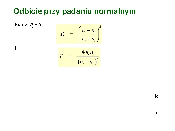 Odbicie przy padaniu normalnym Kiedy: i = 0, i Dla granicy powietrze-szkło (ni =