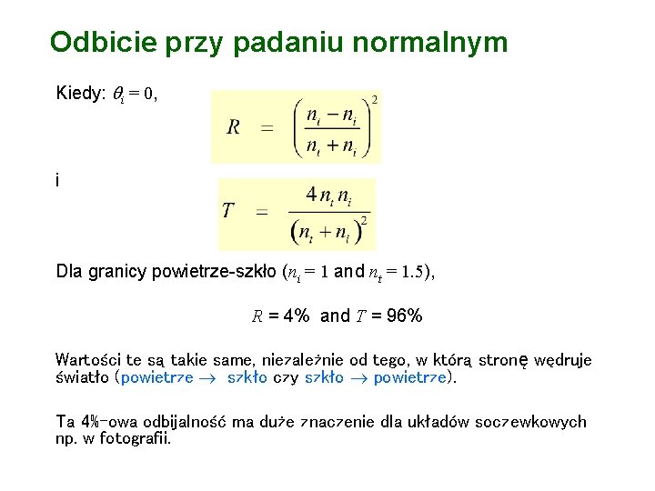 Odbicie przy padaniu normalnym Kiedy: i = 0, i Dla granicy powietrze-szkło (ni =