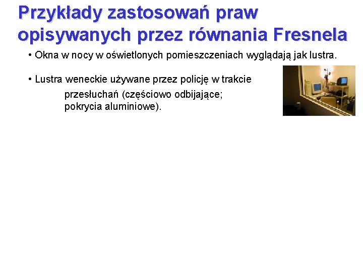 Przykłady zastosowań praw opisywanych przez równania Fresnela • Okna w nocy w oświetlonych pomieszczeniach