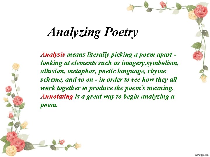 Analyzing Poetry Analysis means literally picking a poem apart looking at elements such as