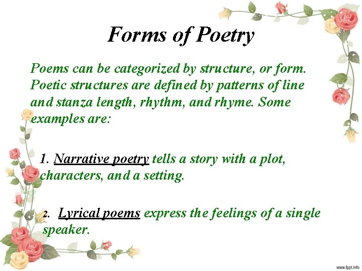 Forms of Poetry Poems can be categorized by structure, or form. Poetic structures are