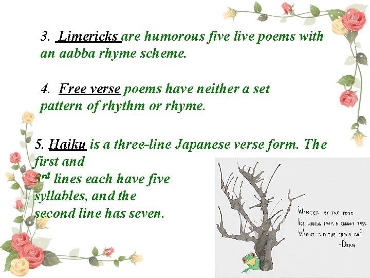 3. Limericks are humorous five live poems with an aabba rhyme scheme. 4. Free