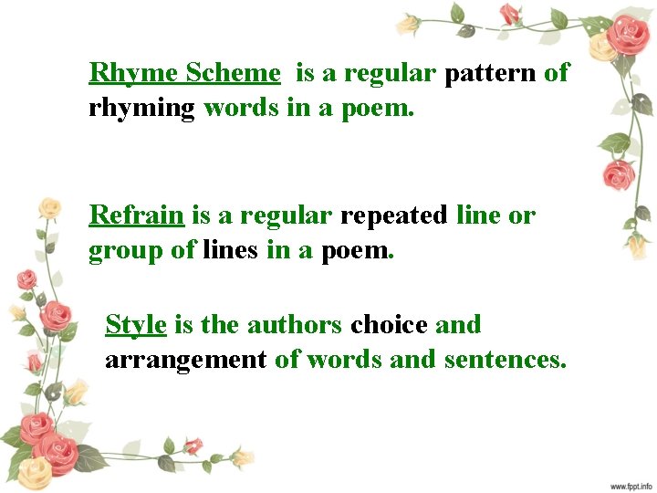 Rhyme Scheme is a regular pattern of rhyming words in a poem. Refrain is