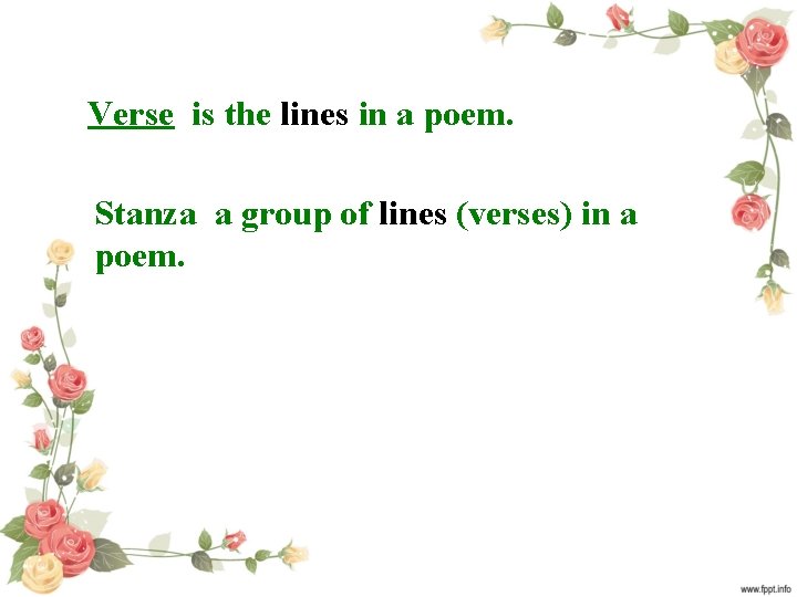 Verse is the lines in a poem. Stanza a group of lines (verses) in