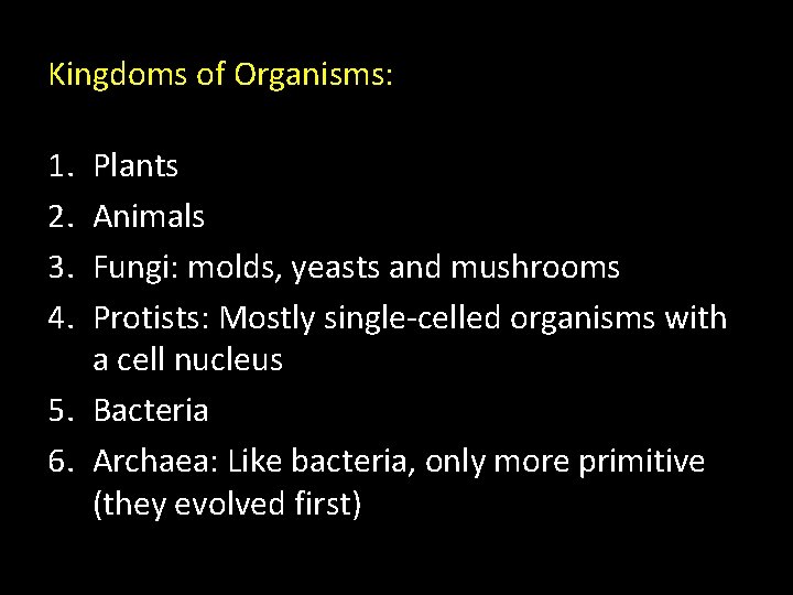 Kingdoms of Organisms: 1. 2. 3. 4. Plants Animals Fungi: molds, yeasts and mushrooms