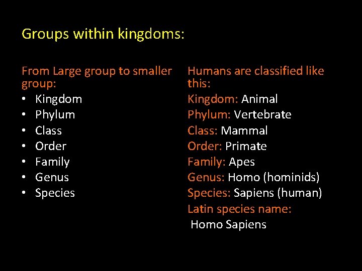 Groups within kingdoms: From Large group to smaller group: • Kingdom • Phylum •