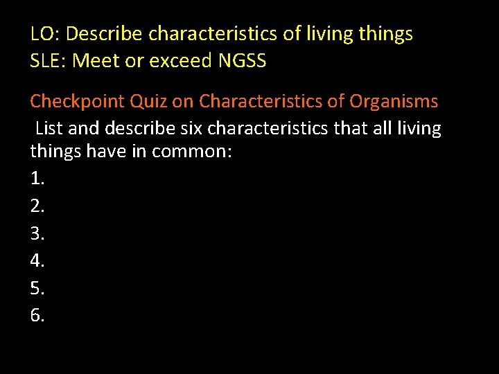 LO: Describe characteristics of living things SLE: Meet or exceed NGSS Checkpoint Quiz on