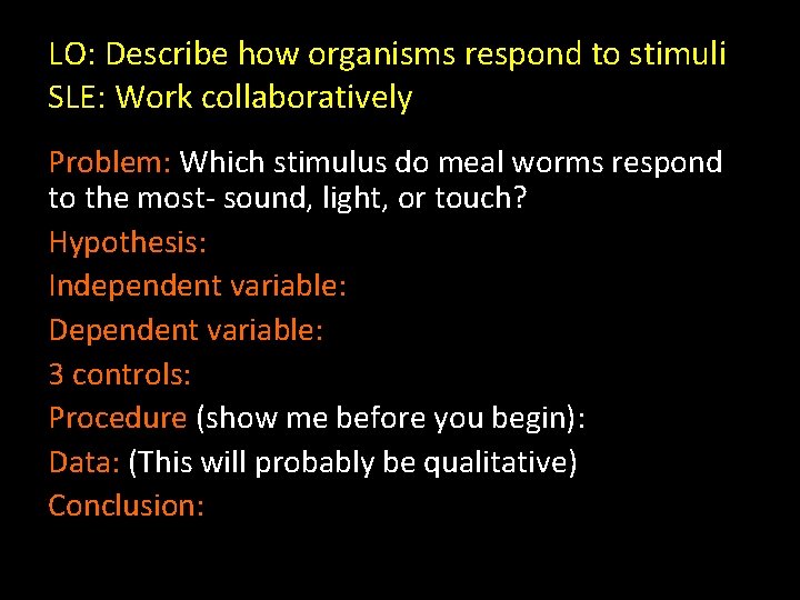 LO: Describe how organisms respond to stimuli SLE: Work collaboratively Problem: Which stimulus do
