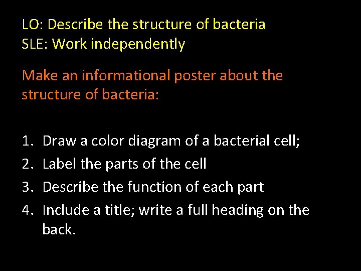 LO: Describe the structure of bacteria SLE: Work independently Make an informational poster about