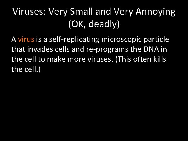 Viruses: Very Small and Very Annoying (OK, deadly) A virus is a self-replicating microscopic
