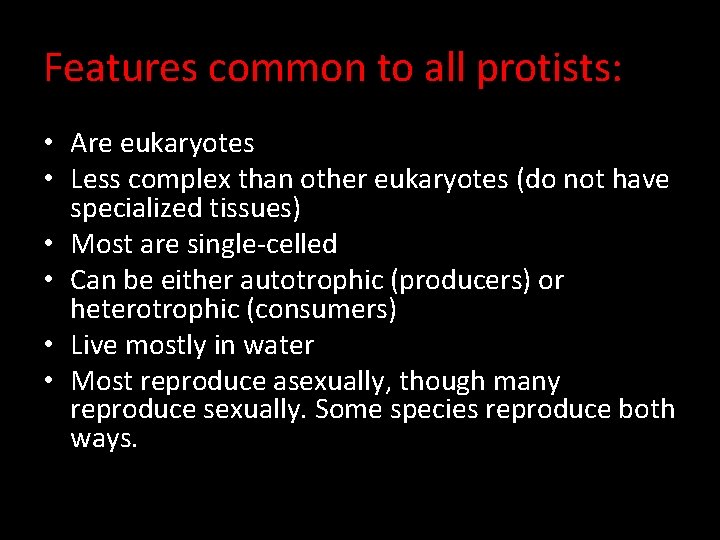Features common to all protists: • Are eukaryotes • Less complex than other eukaryotes