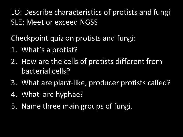LO: Describe characteristics of protists and fungi SLE: Meet or exceed NGSS Checkpoint quiz