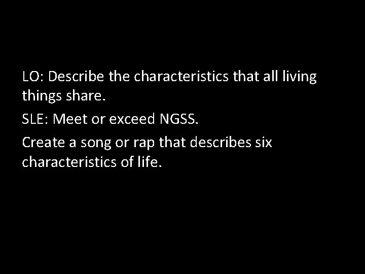 LO: Describe the characteristics that all living things share. SLE: Meet or exceed NGSS.