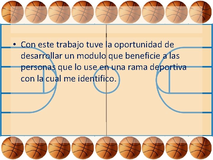  • Con este trabajo tuve la oportunidad de desarrollar un modulo que beneficie