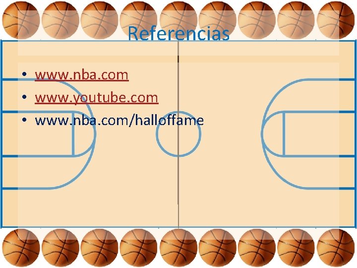 Referencias • www. nba. com • www. youtube. com • www. nba. com/halloffame 
