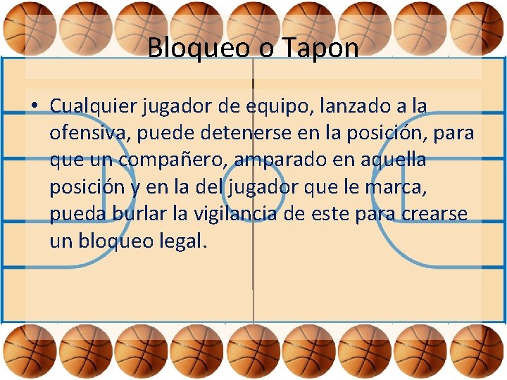 Bloqueo o Tapon • Cualquier jugador de equipo, lanzado a la ofensiva, puede detenerse