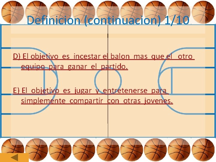 Definicion (continuacion) 1/10 D) El objetivo es incestar el balon mas que el otro