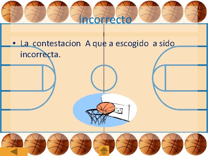 Incorrecto • La contestacion A que a escogido a sido incorrecta. 