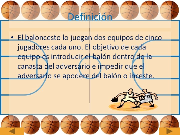 Definición • El baloncesto lo juegan dos equipos de cinco jugadores cada uno. El