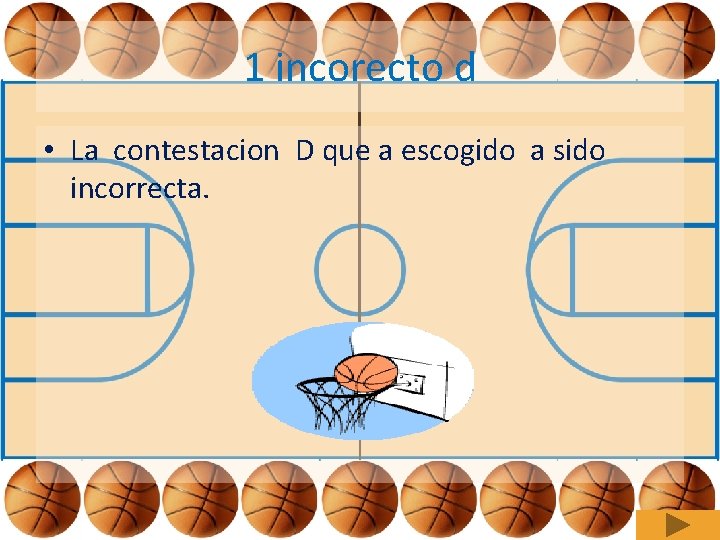 1 incorecto d • La contestacion D que a escogido a sido incorrecta. 