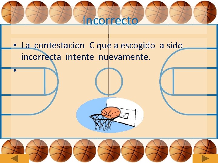 Incorrecto • La contestacion C que a escogido a sido incorrecta intente nuevamente. •