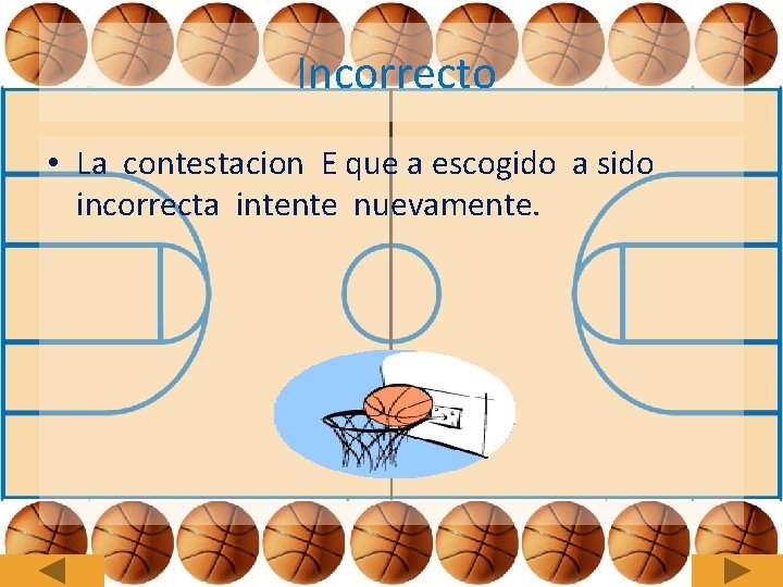 Incorrecto • La contestacion E que a escogido a sido incorrecta intente nuevamente. 