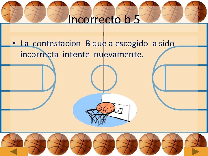 Incorrecto b 5 • La contestacion B que a escogido a sido incorrecta intente