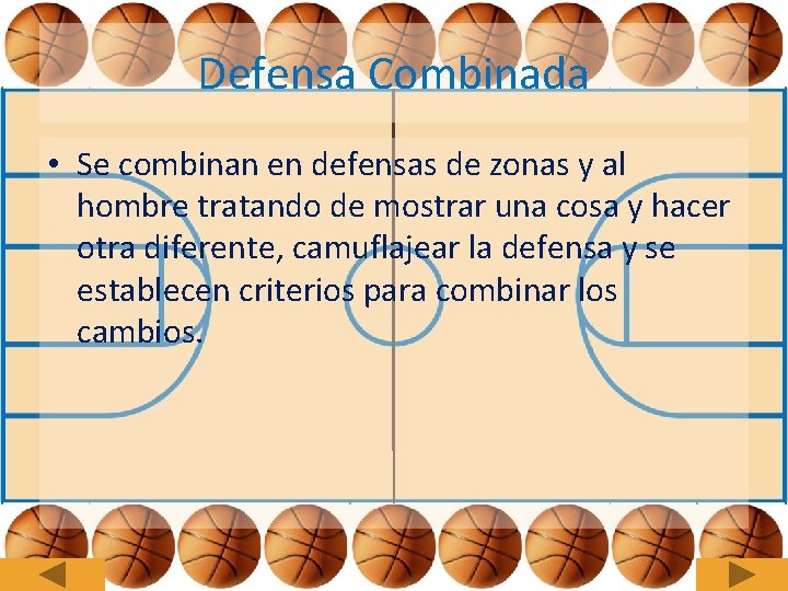 Defensa Combinada • Se combinan en defensas de zonas y al hombre tratando de