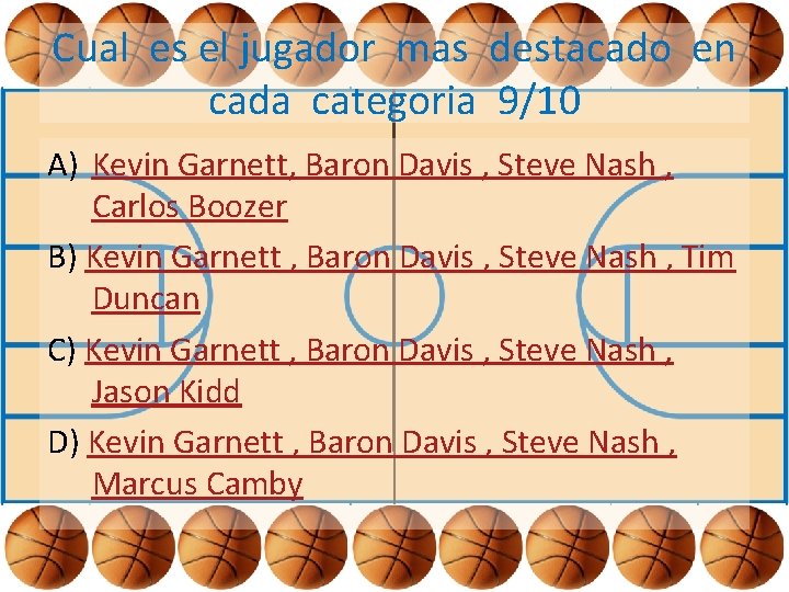 Cual es el jugador mas destacado en cada categoria 9/10 A) Kevin Garnett, Baron