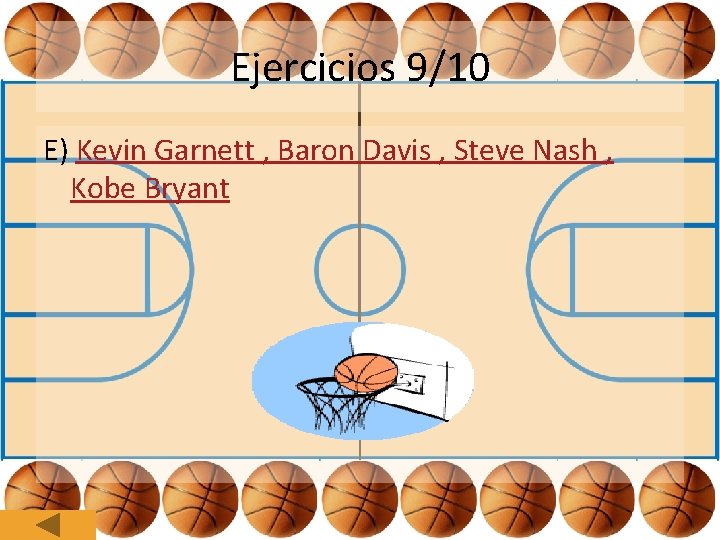 Ejercicios 9/10 E) Kevin Garnett , Baron Davis , Steve Nash , Kobe Bryant