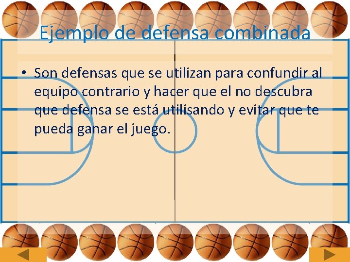 Ejemplo de defensa combinada • Son defensas que se utilizan para confundir al equipo