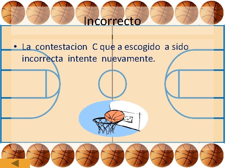 Incorrecto • La contestacion C que a escogido a sido incorrecta intente nuevamente. 