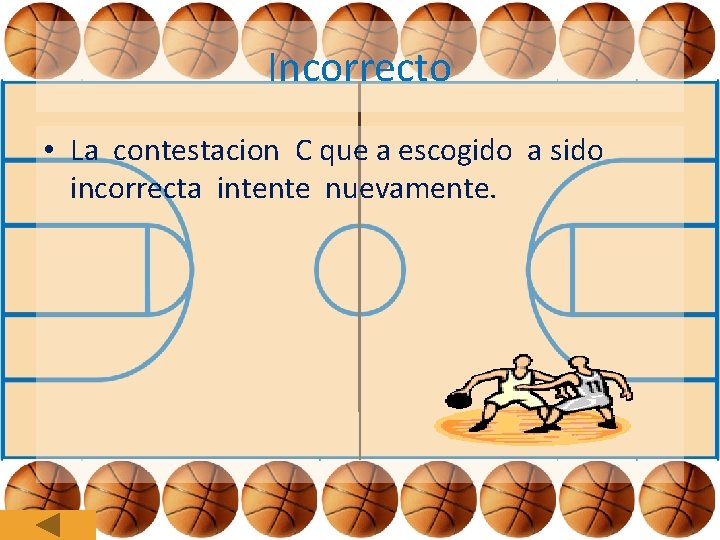 Incorrecto • La contestacion C que a escogido a sido incorrecta intente nuevamente. 